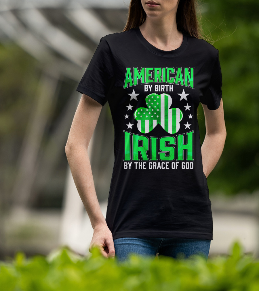 American By Birth Irish By The Grace Of God T-Shirt