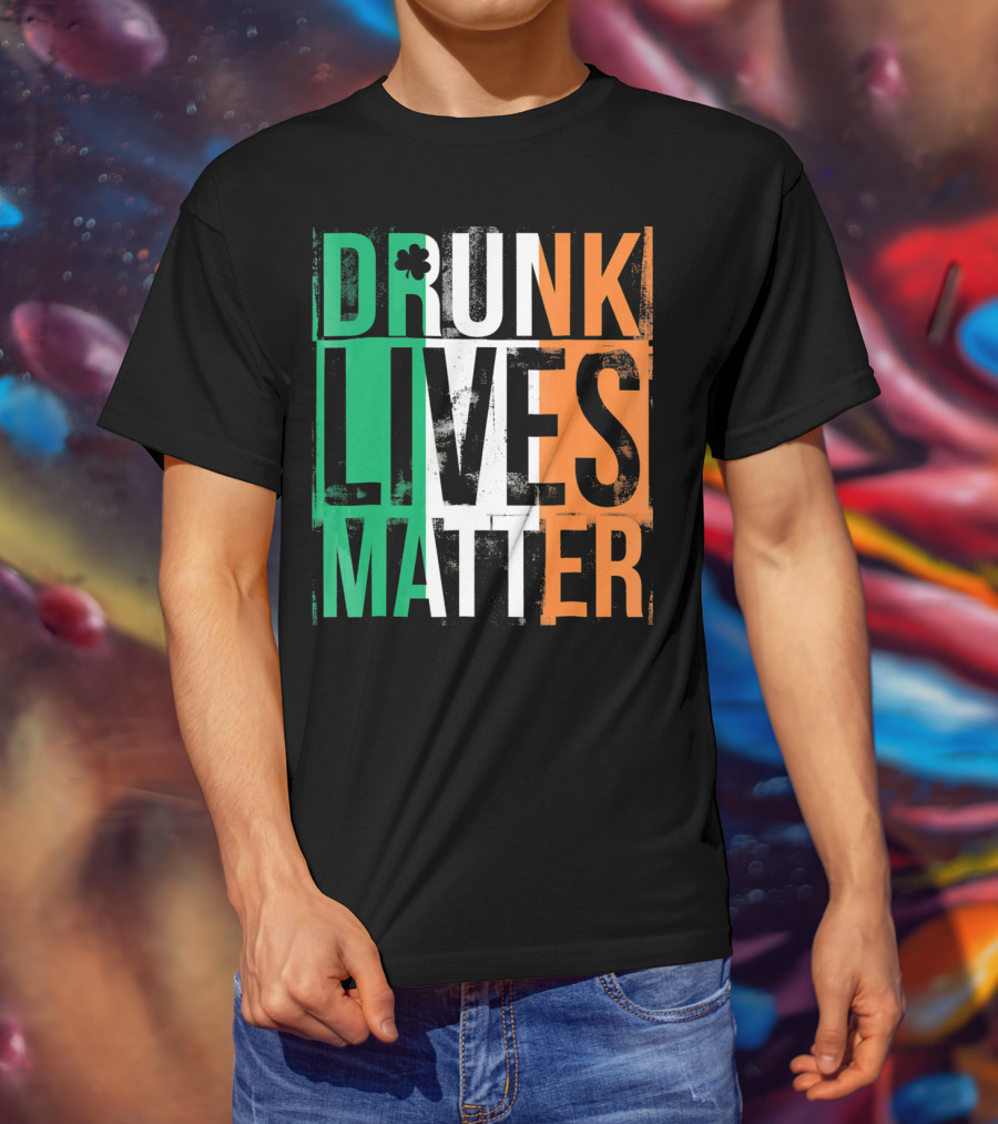 St Patricks Day Drunk Lives Matter Irish Flag Colors T-Shirt