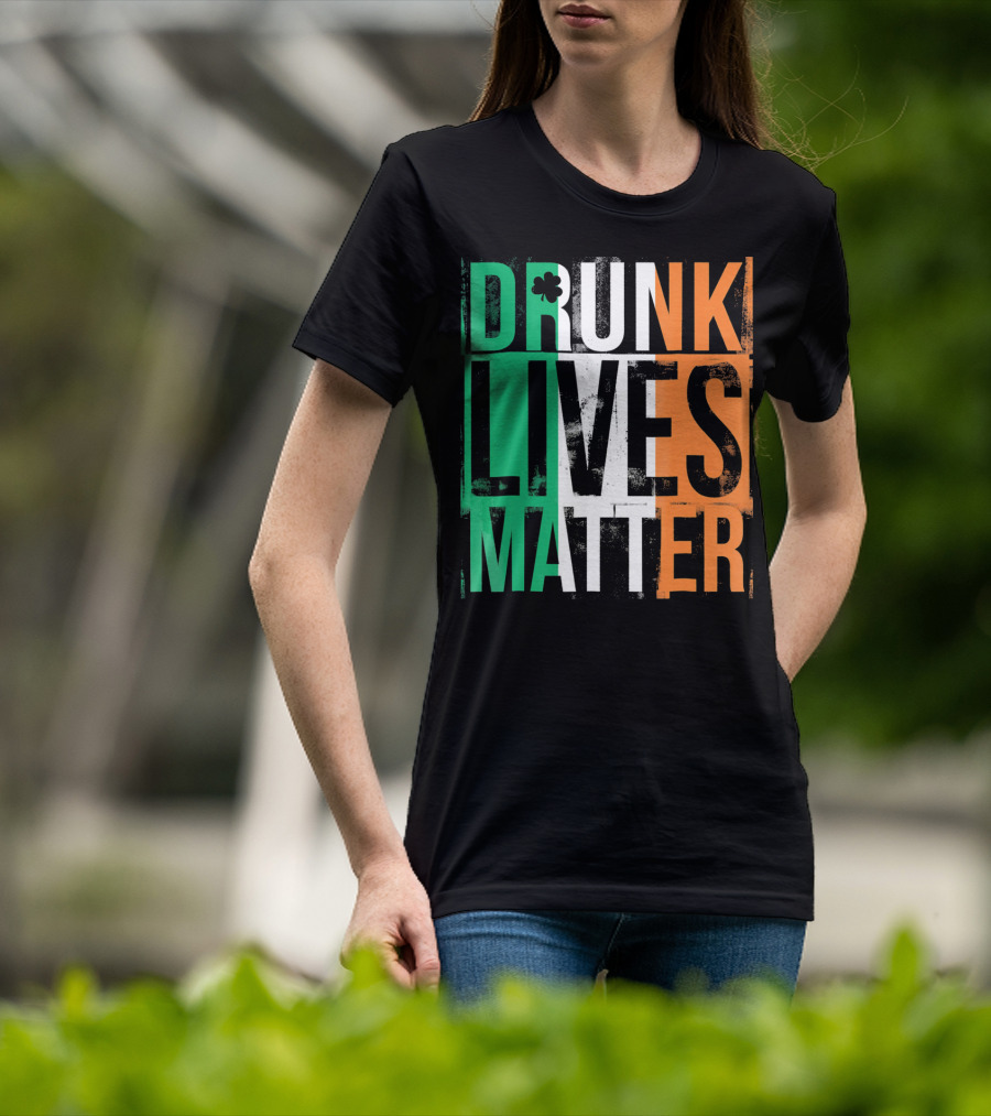 St Patricks Day Drunk Lives Matter Irish Flag Colors T-Shirt