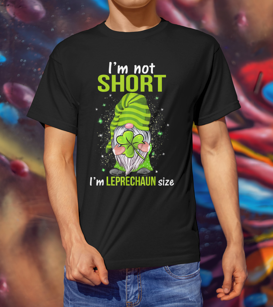 I'm Not Short I'm Leprechaun Size Gnome Holding Shamrock T-Shirt