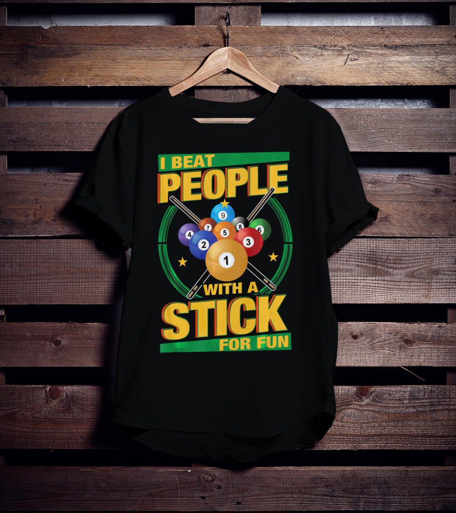 I Beat People With A Stick Pool Balls Cue Billiards For Fun T-Shirt