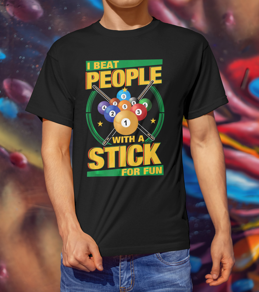 I Beat People With A Stick Pool Balls Cue Billiards For Fun T-Shirt
