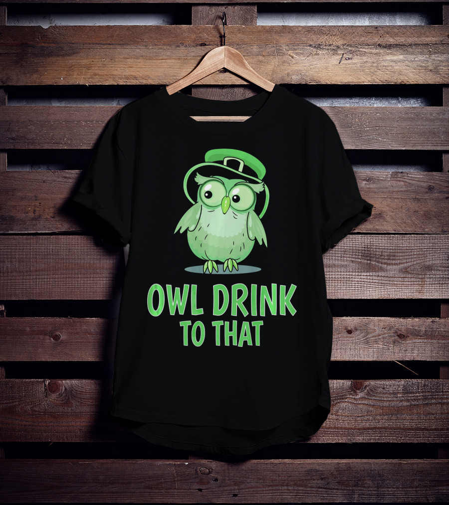 Owl Drink To That Saint Patricks Owl With Green Hat T-Shirt