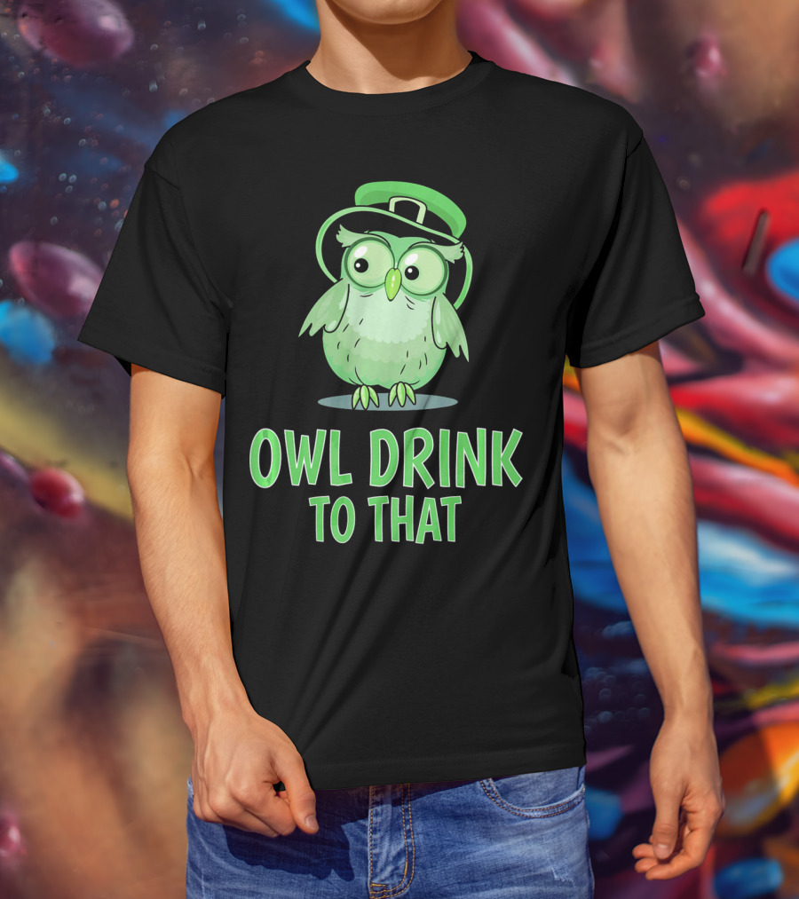 Owl Drink To That Saint Patricks Owl With Green Hat T-Shirt