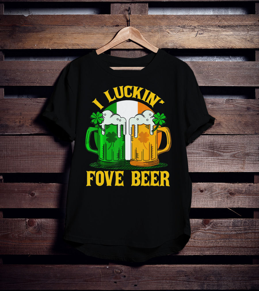 I Luckin Fove Beer Funny Irish St Paddys Mug Design Irish Flag T-Shirt