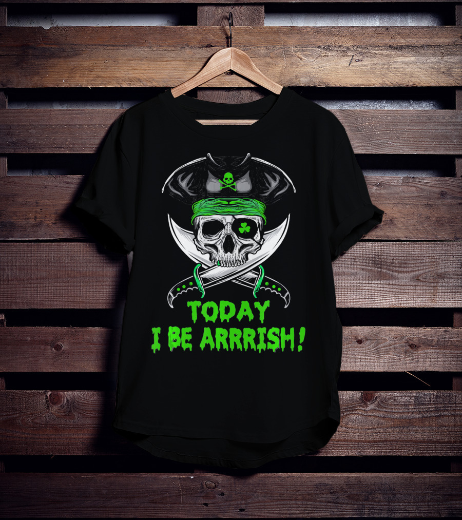Today I Be Arrrish Irish Pirate Skull Shamrock And Swords T-Shirt