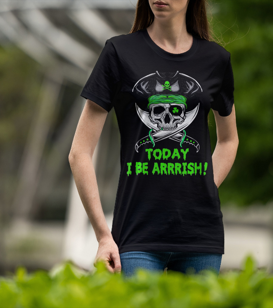 Today I Be Arrrish Irish Pirate Skull Shamrock And Swords T-Shirt