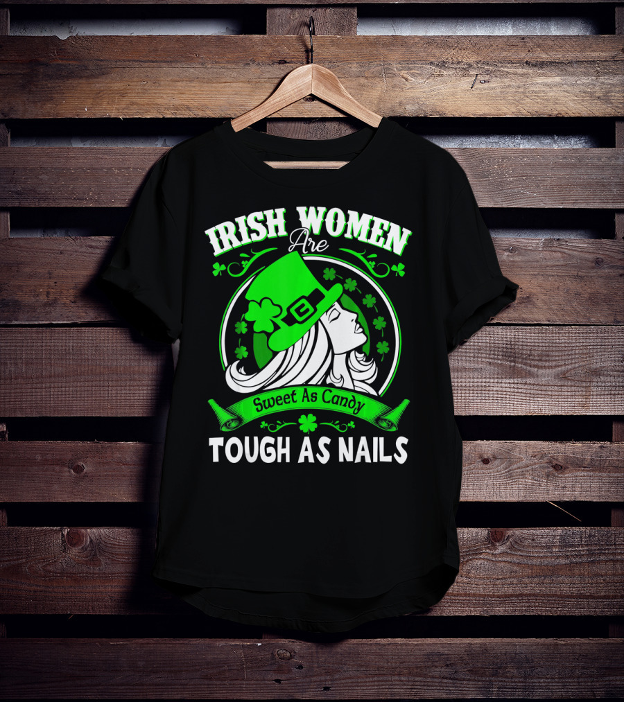 Irish Women Are Sweet As Candy Tough As Nails T-Shirt