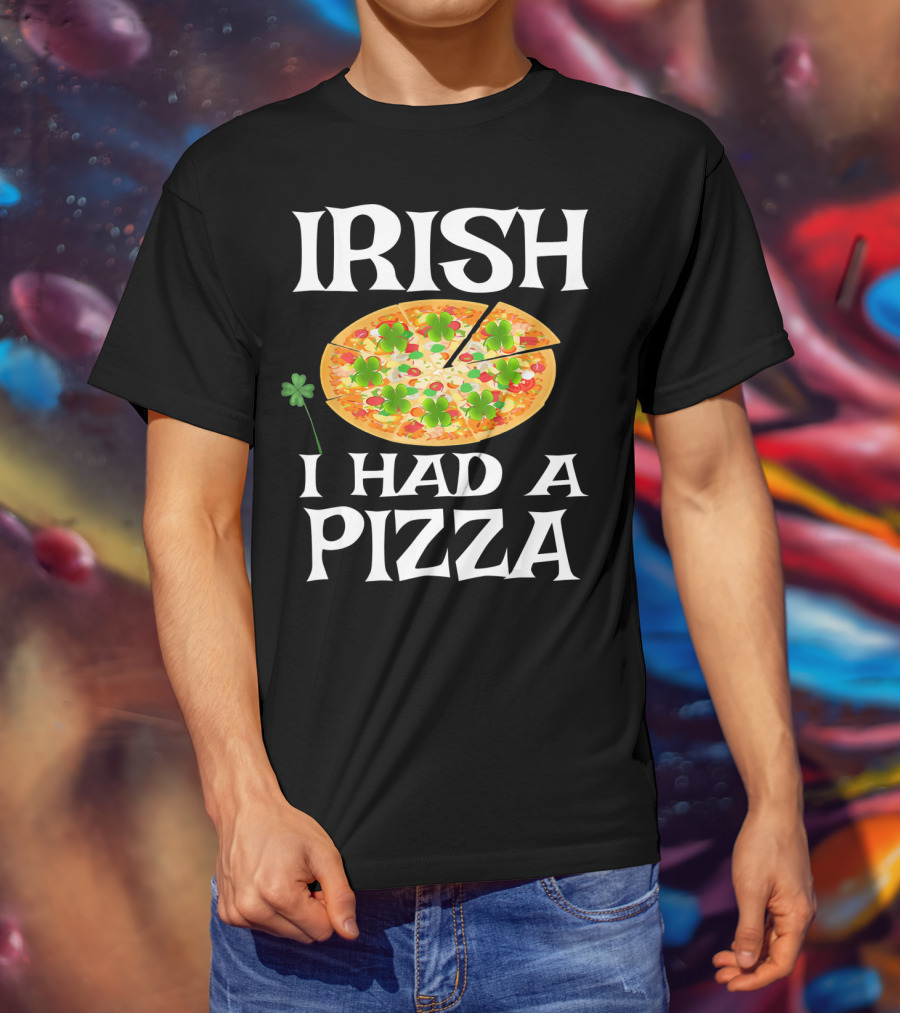 Irish I Had A Pizza St. Patty's Day Shamrock Pizza T-Shirt