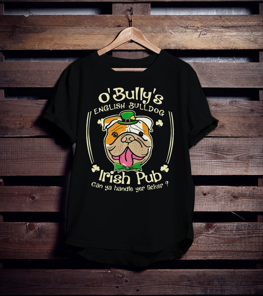 O' Bully's English Bulldog Irish Pub Can Ya Handle Yer Licker? T-Shirt