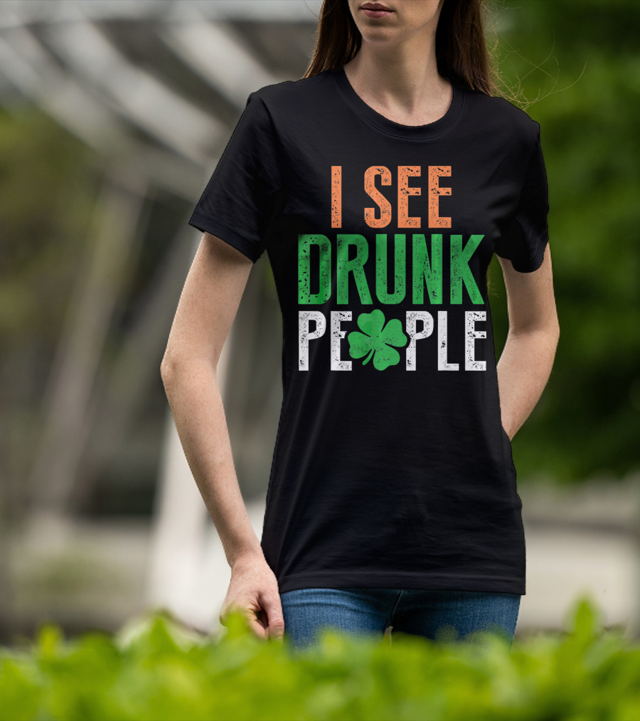 I See Drunk People Clover St Patrick's Day T-Shirt