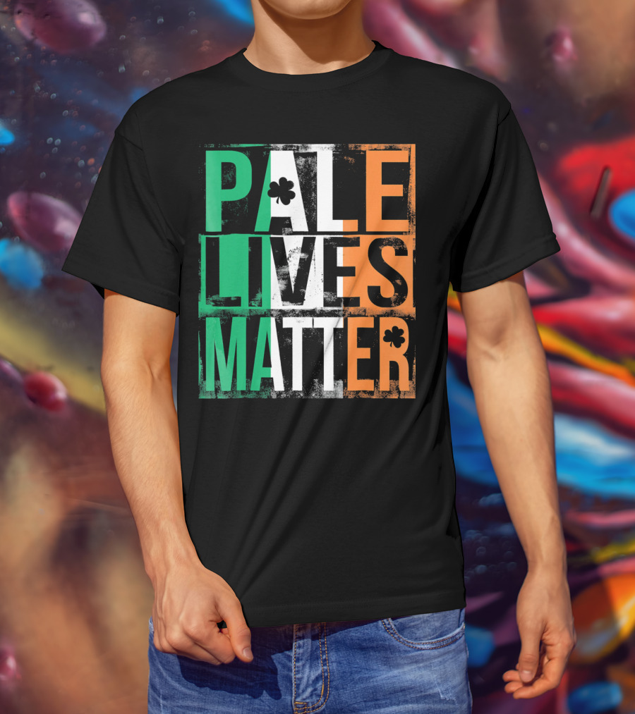 Pale Lives Matter St. Patrick's Day Shamrock Irish Flag Colors T-Shirt