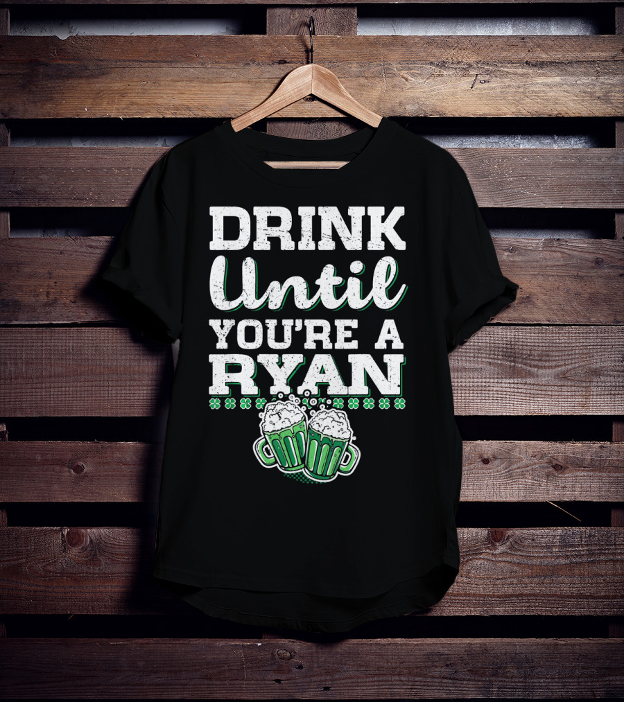 Drink Until You're A Ryan Beer Mug Clovers T-Shirt