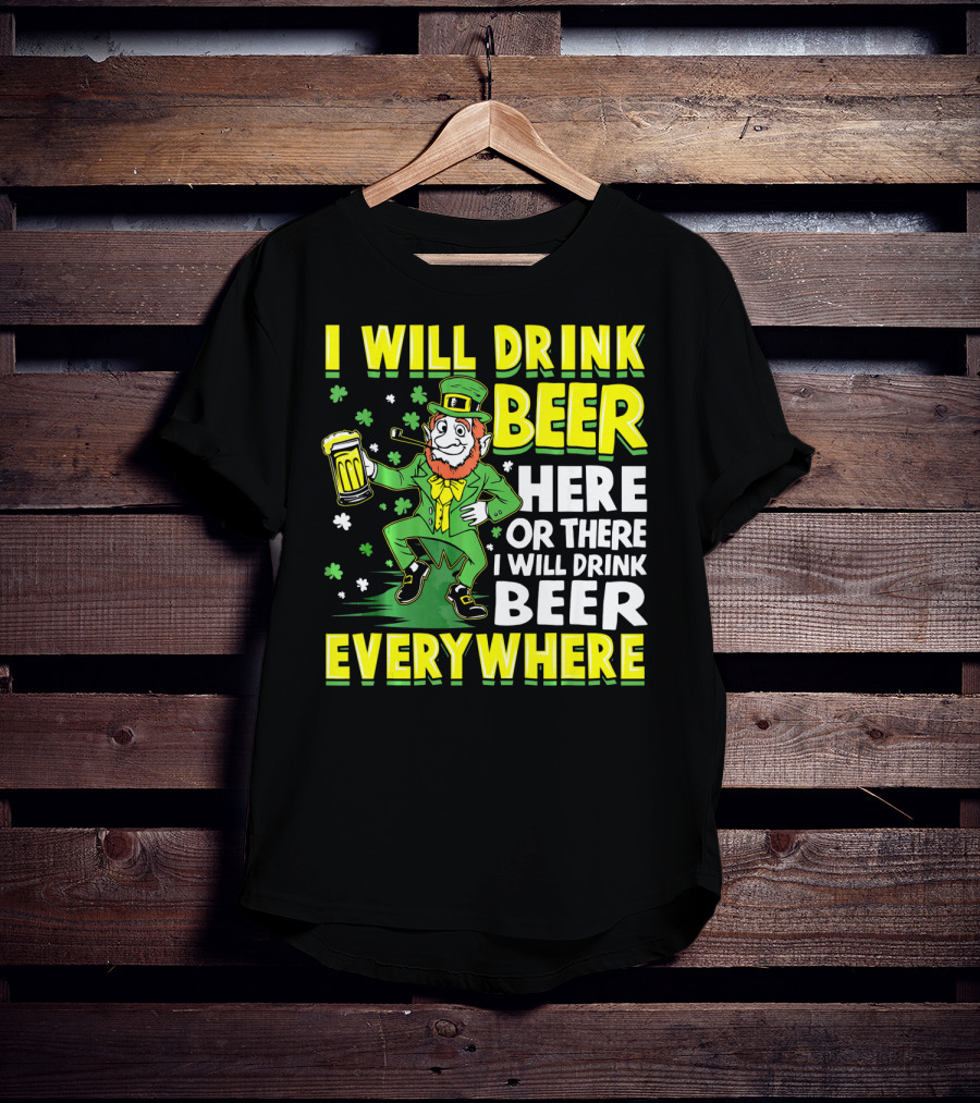 I Will Drink Beer Here Or There I Will Drink Beer Everywhere Leprechaun Holding Mug T-Shirt