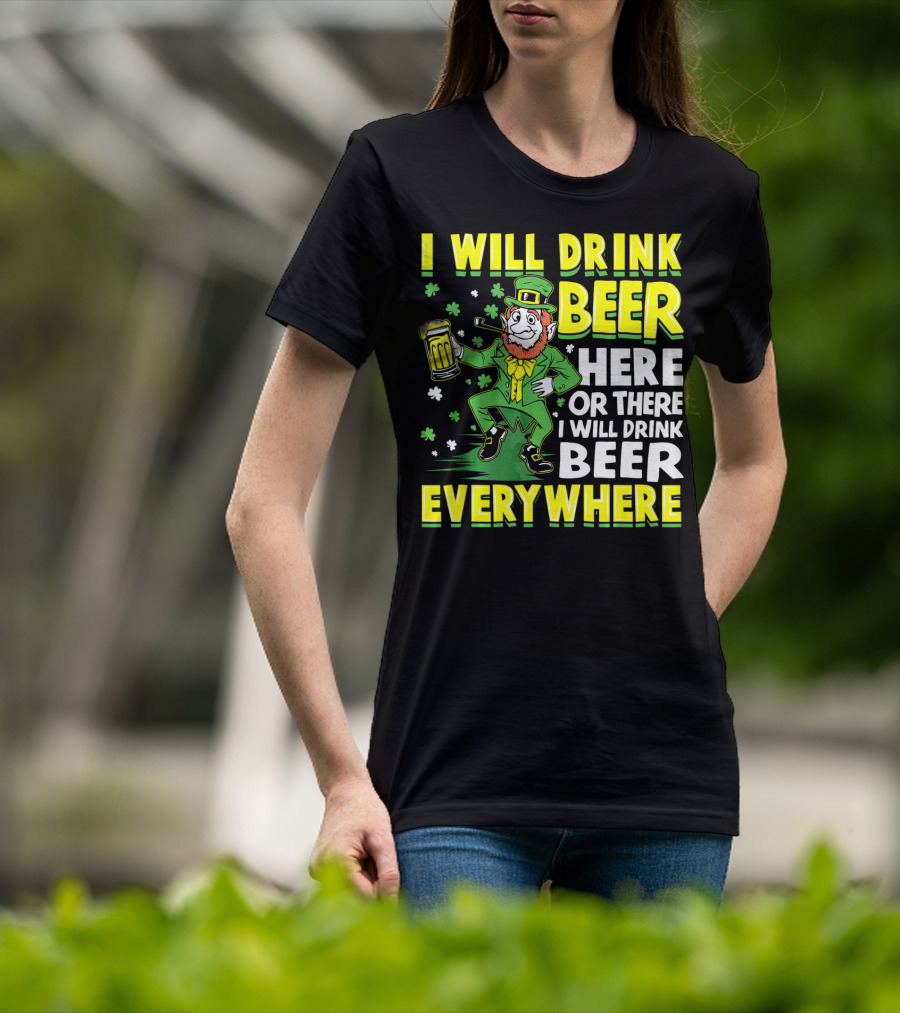 I Will Drink Beer Here Or There I Will Drink Beer Everywhere Leprechaun Holding Mug T-Shirt