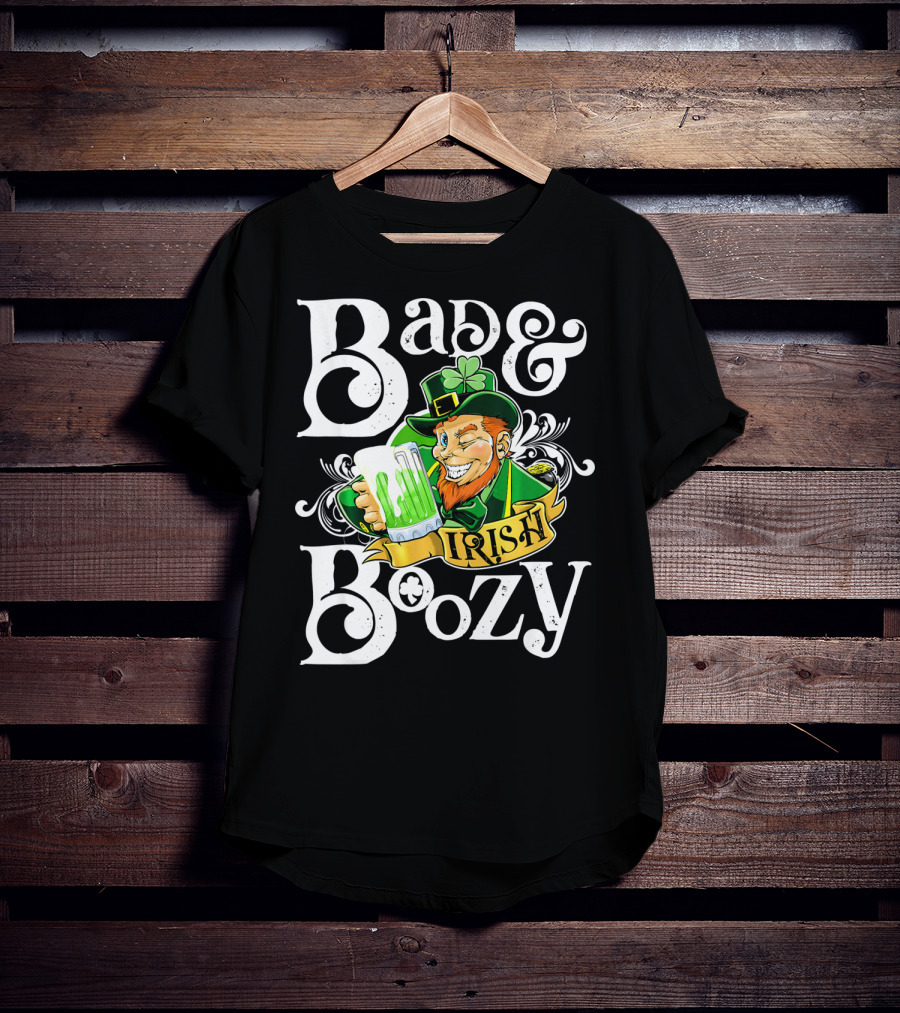 Bad And Boozy St Patricks Day Irish T-Shirt