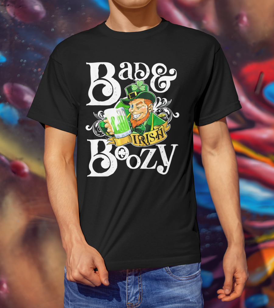 Bad And Boozy St Patricks Day Irish T-Shirt