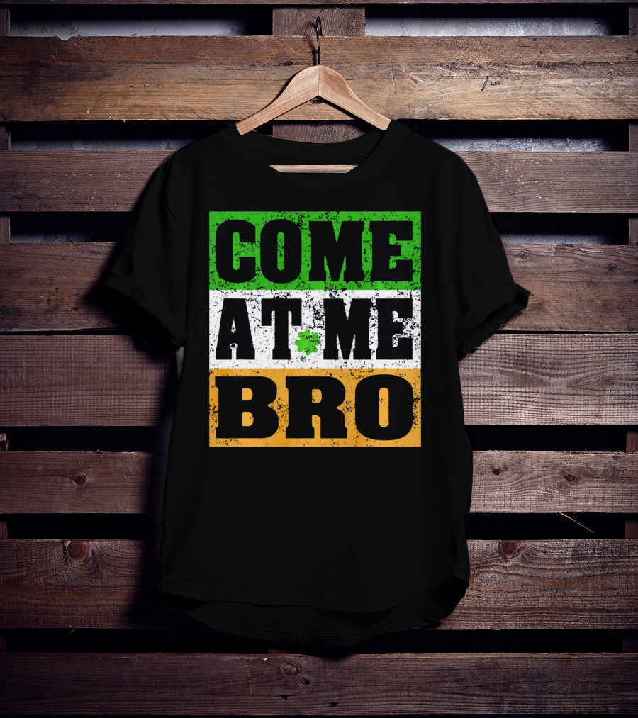 COME AT ME BRO Irish Flag Shamrock Inspired T-Shirt