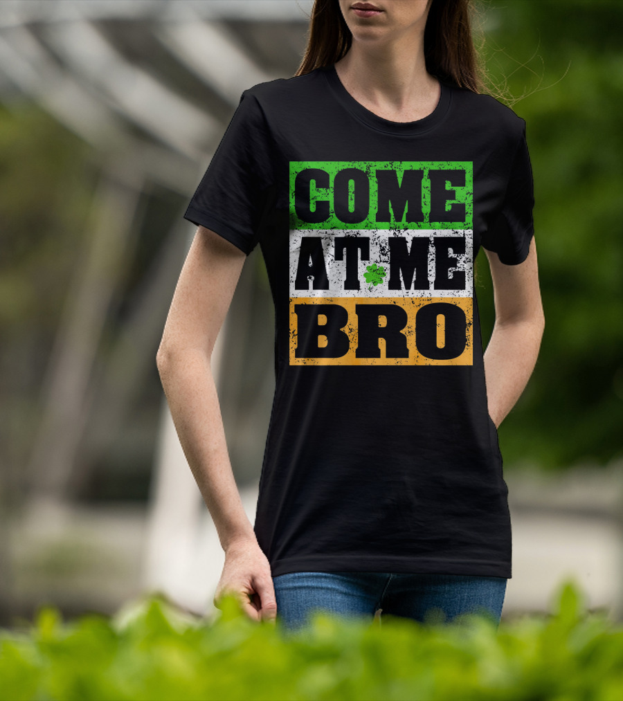 COME AT ME BRO Irish Flag Shamrock Inspired T-Shirt