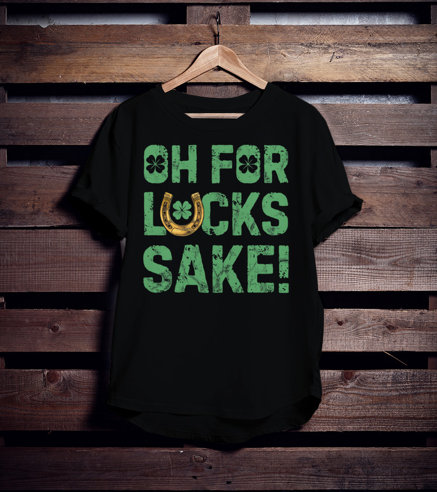 Oh For Lucks Sake Horseshoe Clover St Patricks T-Shirt