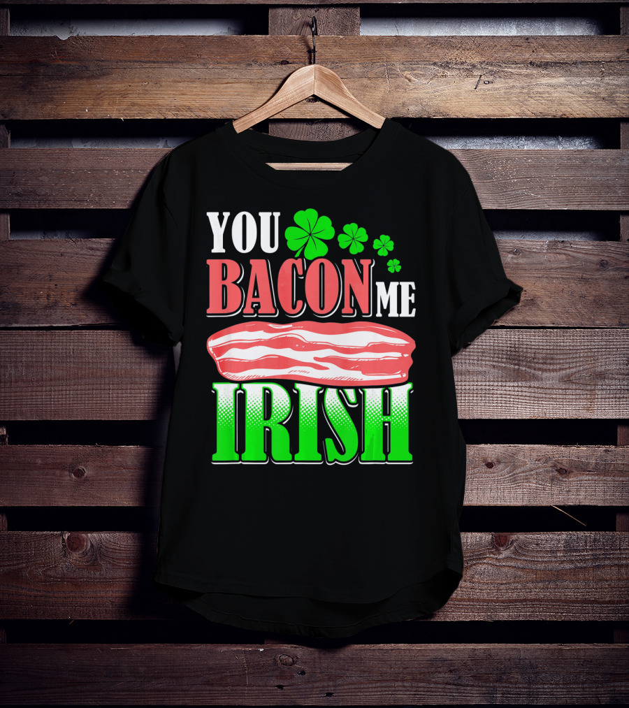 YOU BACON ME IRISH Clover Bacon Love T-Shirt