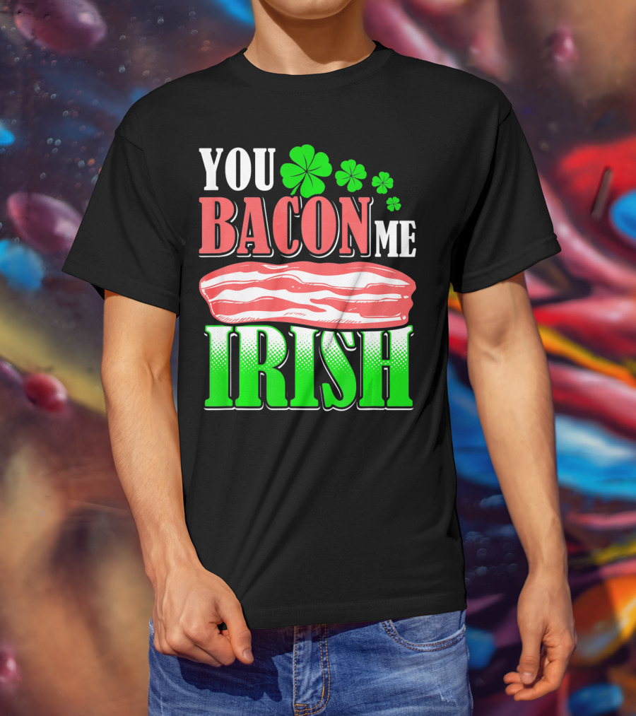 YOU BACON ME IRISH Clover Bacon Love T-Shirt