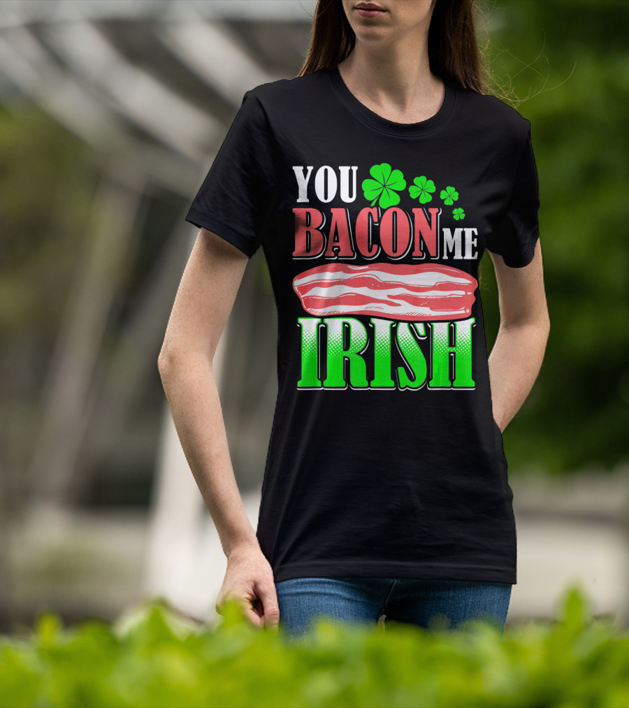 YOU BACON ME IRISH Clover Bacon Love T-Shirt
