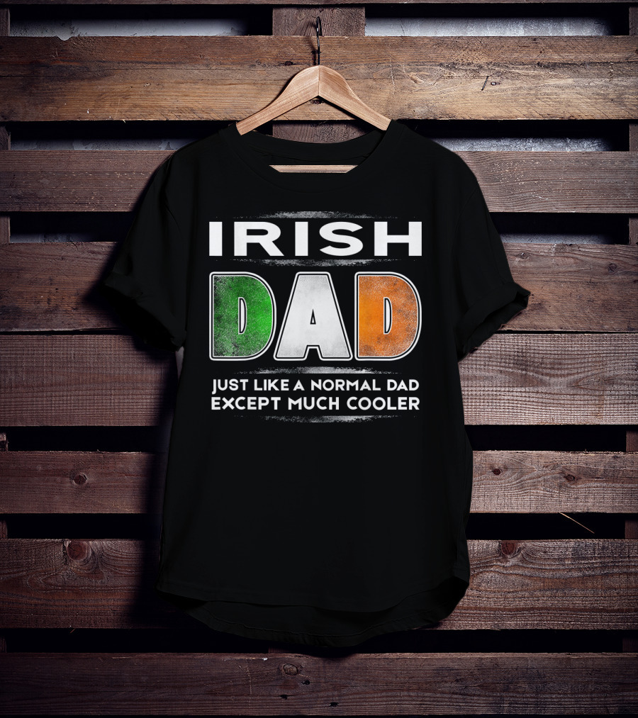 Irish Dad Just Like A Normal Dad Except Much Cooler T-Shirt