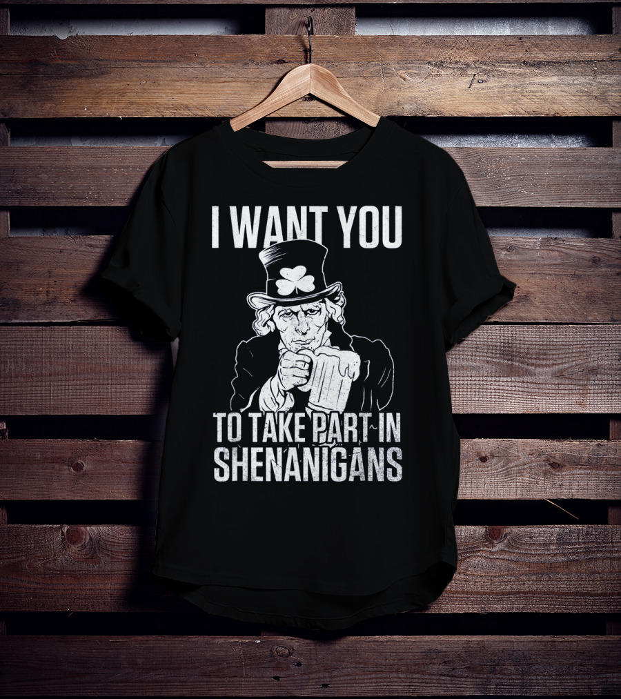 I Want You To Take Part In Shenanigans Irish Uncle Sam St. Patrick's Day T-Shirt