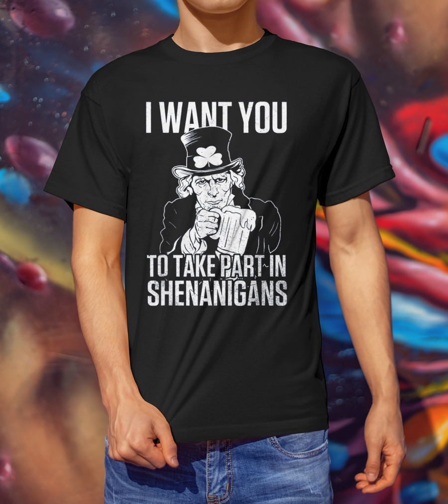 I Want You To Take Part In Shenanigans Irish Uncle Sam St. Patrick's Day T-Shirt