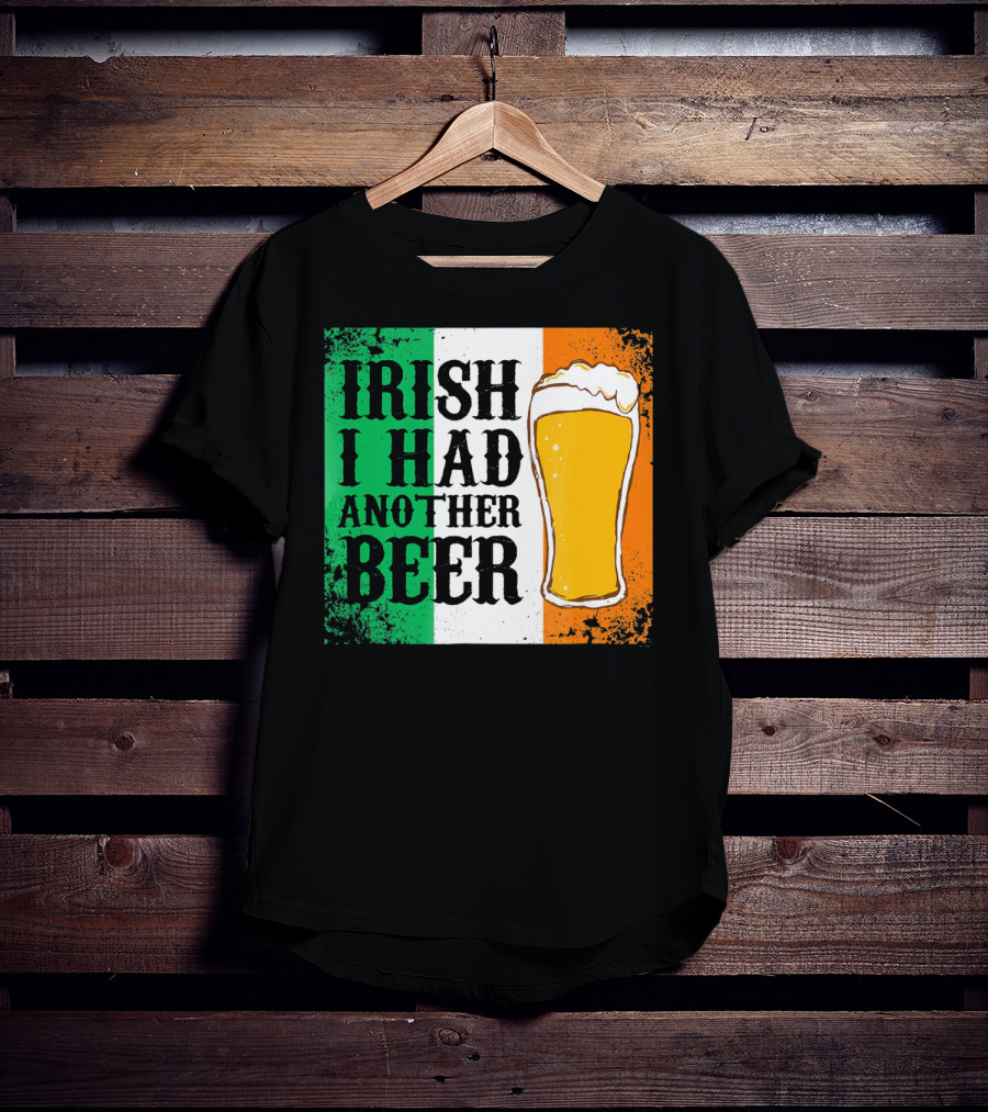 Irish I Had Another Beer With Pint And Flag St Paddys Day T-Shirt