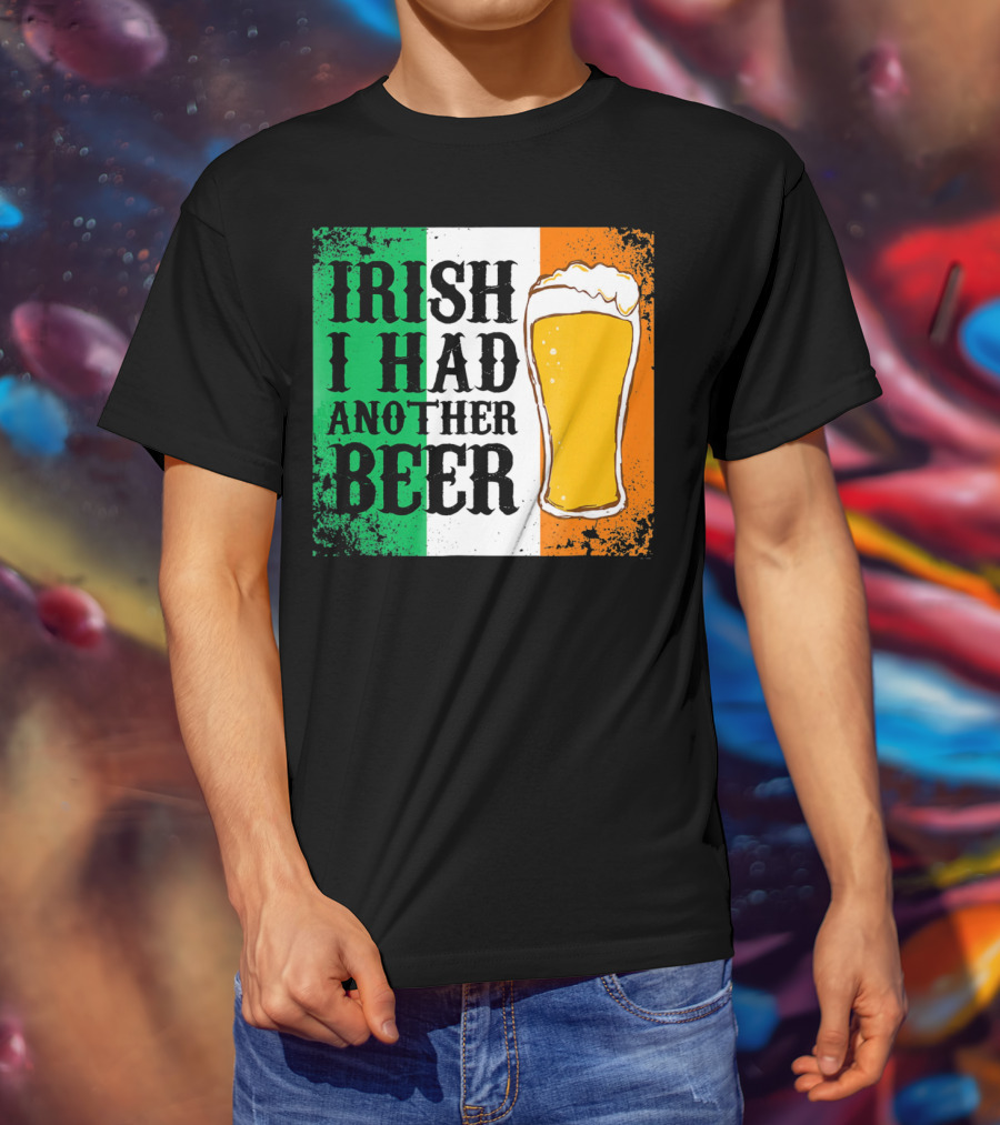 Irish I Had Another Beer With Pint And Flag St Paddys Day T-Shirt