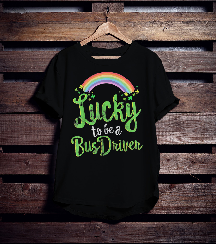 Lucky To Be A Bus Driver Rainbow Clover T-Shirt
