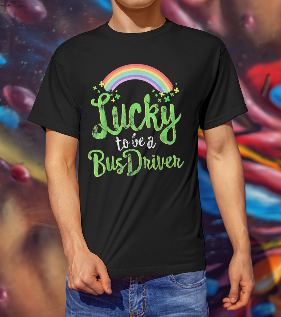 Lucky To Be A Bus Driver Rainbow Clover T-Shirt