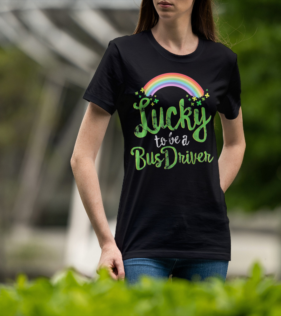 Lucky To Be A Bus Driver Rainbow Clover T-Shirt