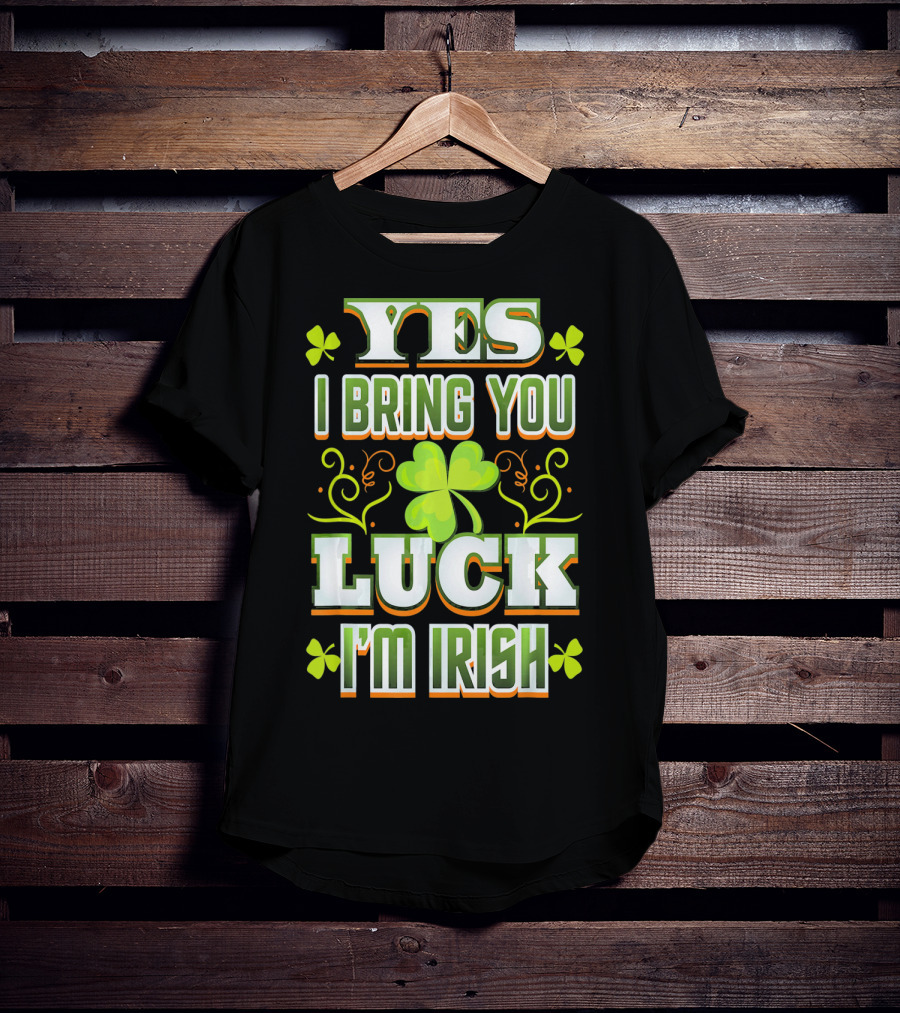 Yes I Bring You Luck I'm Irish St Patricks Day T-Shirt