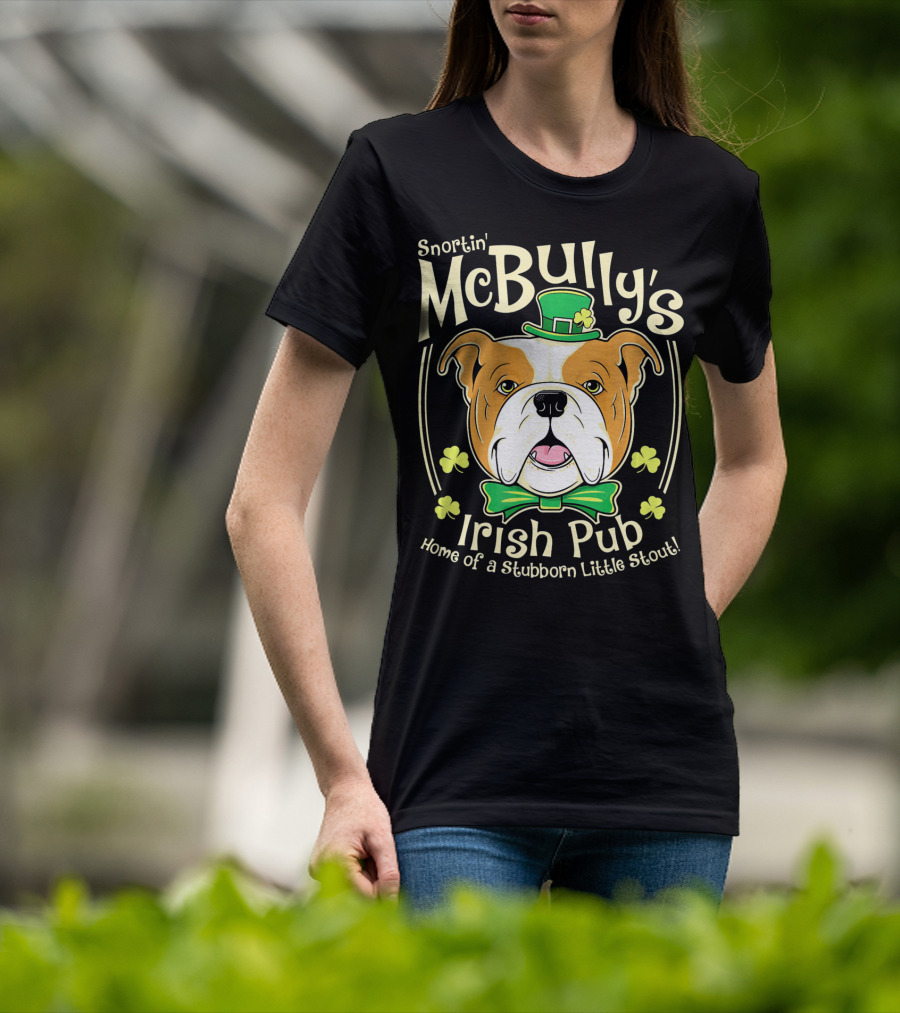 Snortin' McBully's Irish Pub Home Of A Stubborn Little Stout Bulldog St Patricks Day T-Shirt