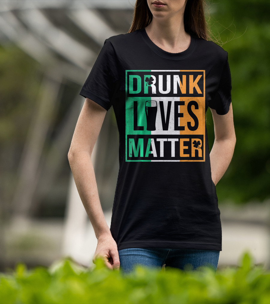 Drunk Lives Matter St Patricks Irish Flag Colors Pint Shamrocks T-Shirt