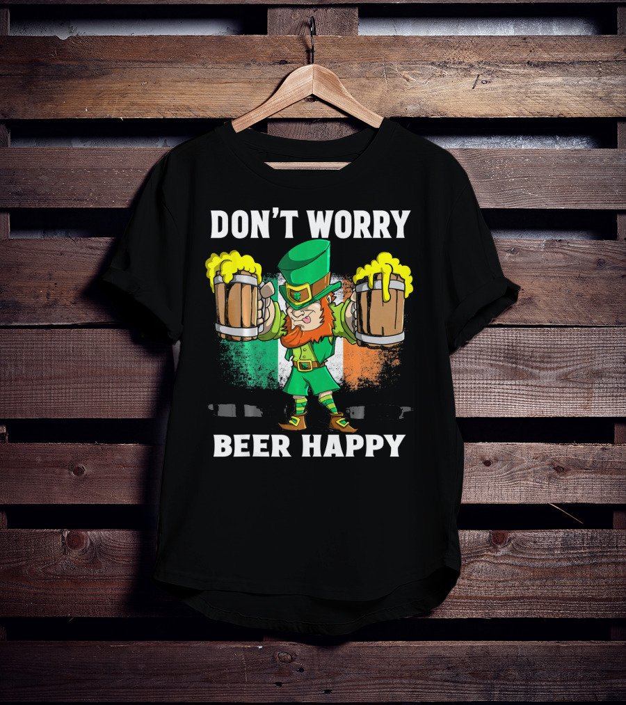 DON'T WORRY BEER HAPPY Funny Leprechaun With Beer Mugs And Irish Flag T-Shirt