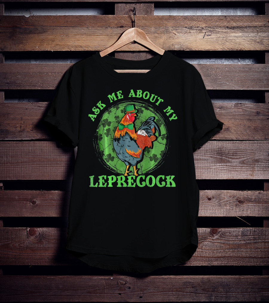 Ask Me About My Leprecock Rooster With Leprechaun Hat And Green Bow Tie T-Shirt