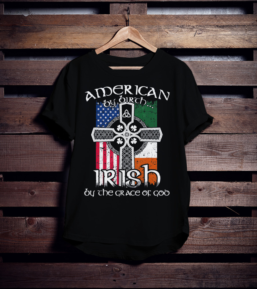American By Birth Irish By The Grace Of God Flag Cross T-Shirt