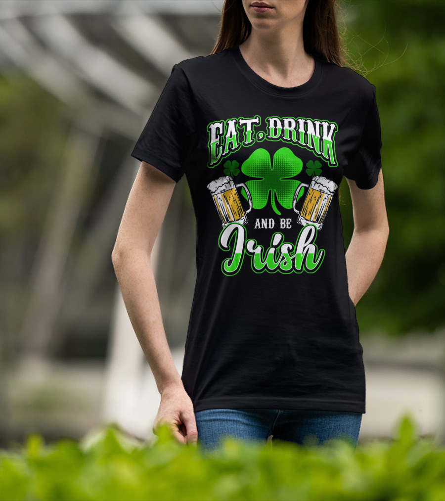 EAT DRINK AND BE IRISH Clover Beer Mugs T-Shirt