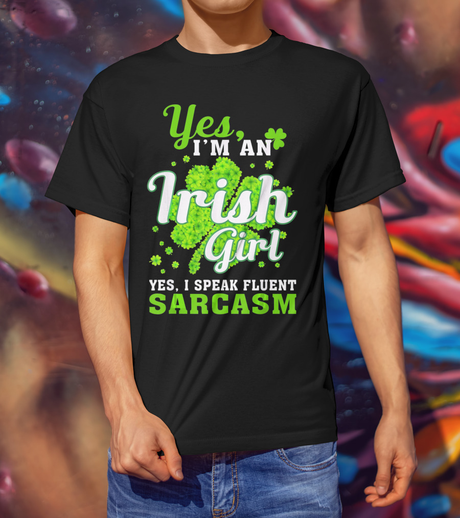 Yes I'm An Irish Girl Yes I Speak Fluent Sarcasm T-Shirt