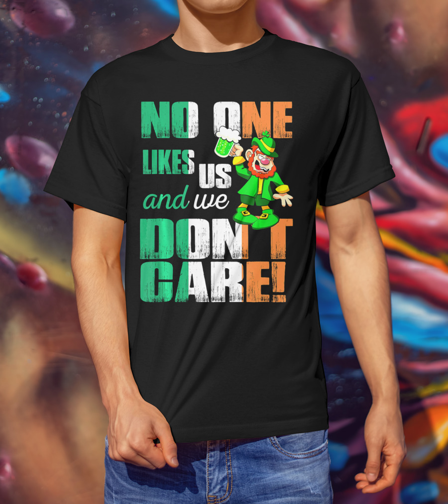 No One Likes Us And We Don't Care St Pat's Day Leprechaun With Beer T-Shirt