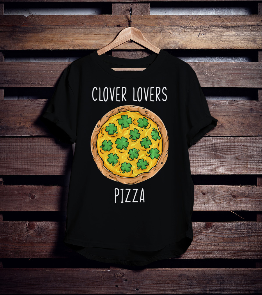 Clover Lovers Pizza Clover Topped Pizza T-Shirt
