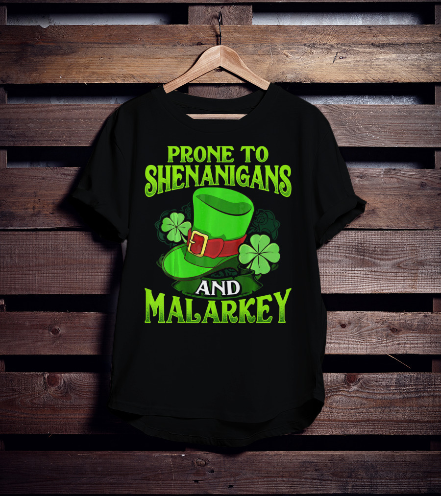 Prone To Shenanigans And Malarkey Leprechaun Hat Clover St. Patrick's Day T-Shirt