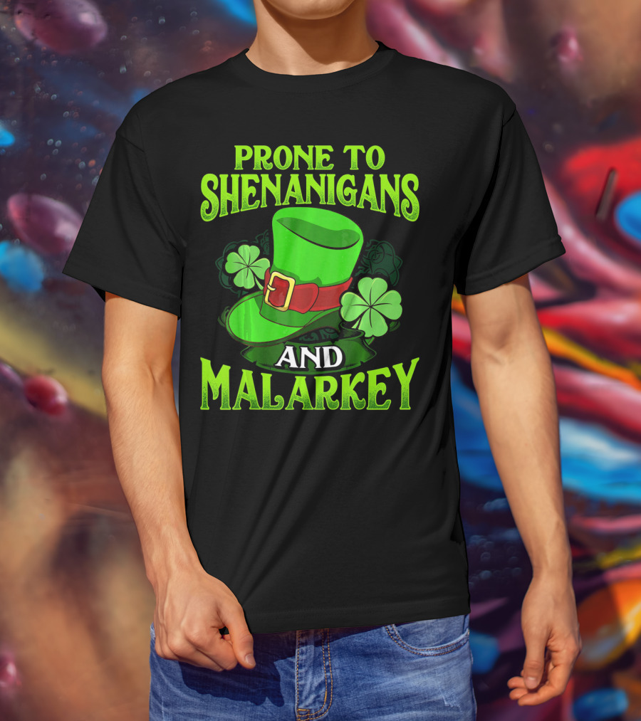 Prone To Shenanigans And Malarkey Leprechaun Hat Clover St. Patrick's Day T-Shirt