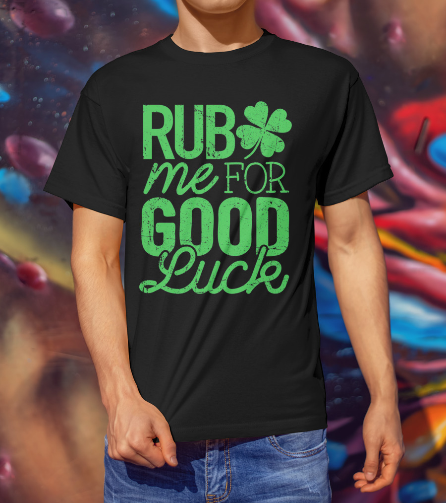 St. Patrick's Day Rub Me For Good Luck Shamrock T-Shirt