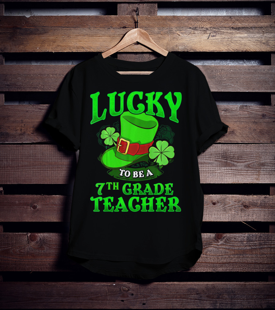 Lucky To Be A 7th Grade Teacher St. Patrick's Day Leprechaun Hat And Shamrocks T-Shirt
