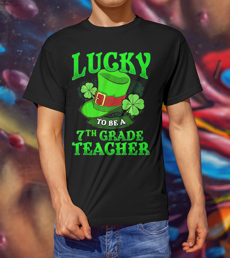 Lucky To Be A 7th Grade Teacher St. Patrick's Day Leprechaun Hat And Shamrocks T-Shirt